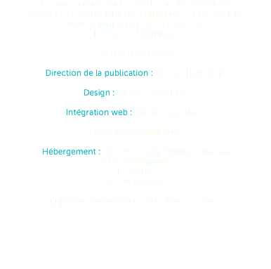 Ce site est édité par la S.A.R.L. Nicolas Haverland Immatriculée au Registre des commerces et des sociétés sous le numéro SIREN 793 380 924 R.C.S. Lille Métropole Tél : 06 86 80 63 85 Direction de la publication : Nicolas Haverland Design : Nicolas Haverland Intégration web : Nicolas Haverland nhaverland@gmail.com Hébergement : SAS OVH - http://www.ovh.com 2 rue Kellermann BP 80157 59100 Roubaix Reproduction interdite, tous droits réservés. 