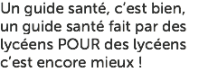 Un guide santé, c’est bien, un guide santé fait par des lycéens POUR des lycéens c’est encore mieux !