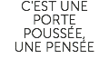 C'EST UNE PORTE POUSSÉE, UNE PENSÉE