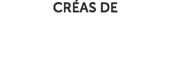 CRÉAS DE