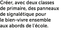 Créer, avec deux classes de primaire, des panneaux de signalétique pour le bien-vivre ensemble aux abords de l'école.